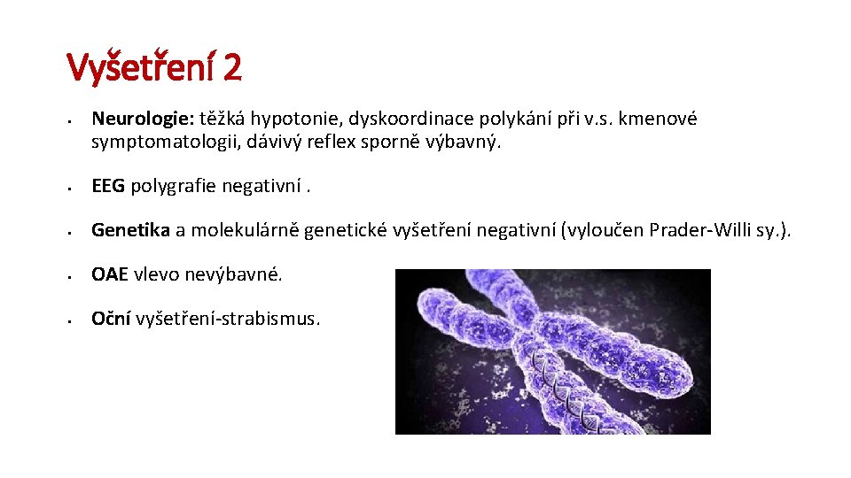 Vyšetření 2 § Neurologie: těžká hypotonie, dyskoordinace polykání při v. s. kmenové symptomatologii, dávivý