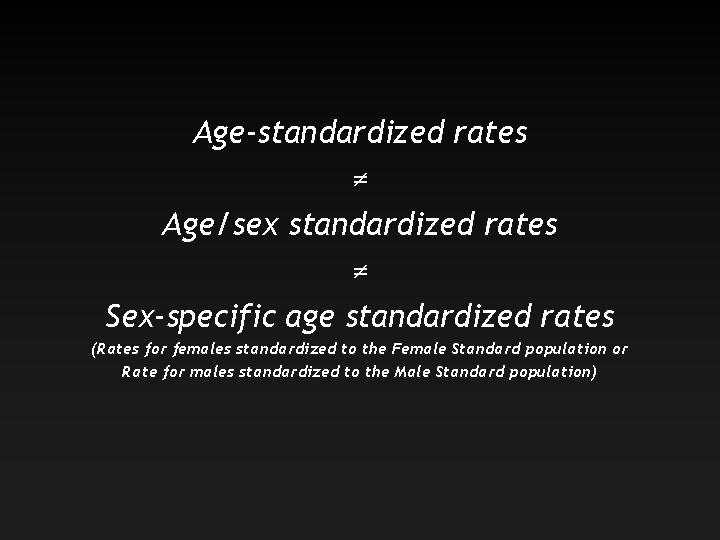 Age-standardized rates ≠ Age/sex standardized rates ≠ Sex-specific age standardized rates (Rates for females