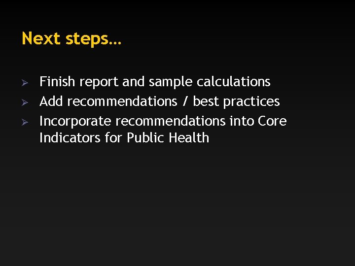 Next steps… Ø Ø Ø Finish report and sample calculations Add recommendations / best