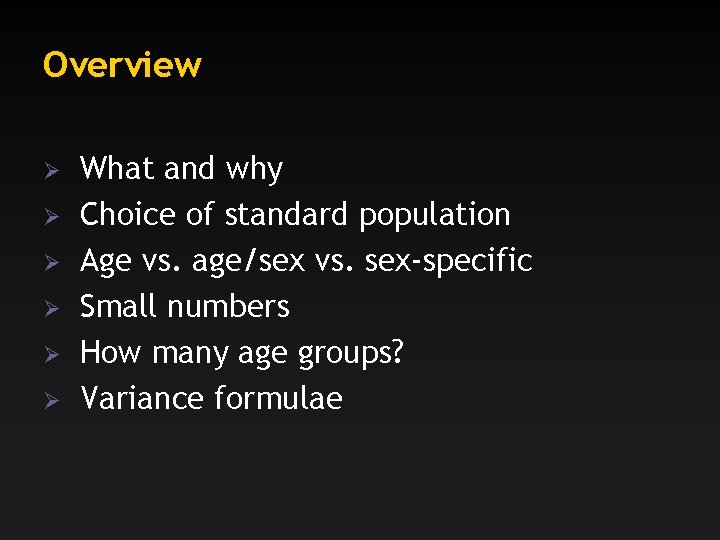 Overview Ø Ø Ø What and why Choice of standard population Age vs. age/sex