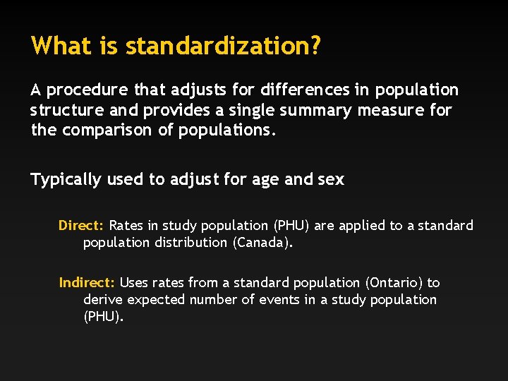 What is standardization? A procedure that adjusts for differences in population structure and provides