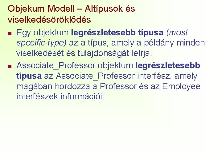 Objekum Modell – Altípusok és viselkedésöröklődés n n Egy objektum legrészletesebb típusa (most specific