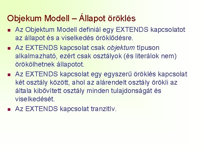 Objekum Modell – Állapot öröklés n n Az Objektum Modell definiál egy EXTENDS kapcsolatot