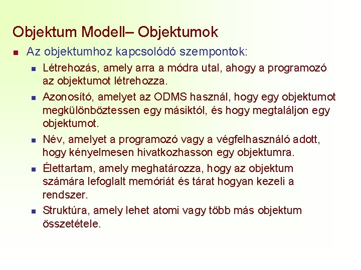 Objektum Modell– Objektumok n Az objektumhoz kapcsolódó szempontok: n n n Létrehozás, amely arra