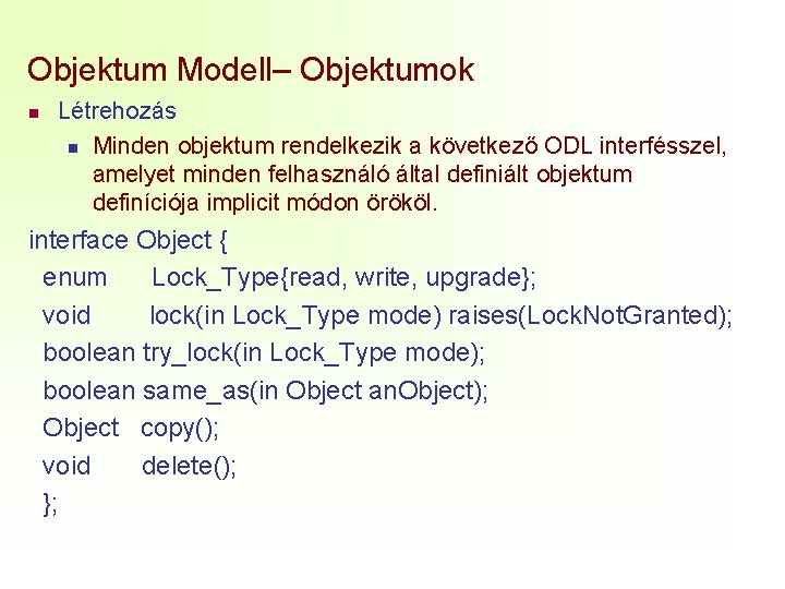 Objektum Modell– Objektumok n Létrehozás n Minden objektum rendelkezik a következő ODL interfésszel, amelyet