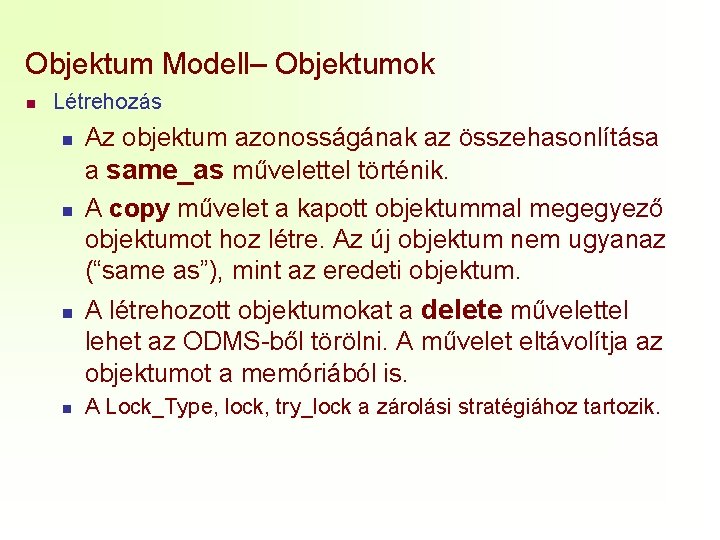 Objektum Modell– Objektumok n Létrehozás n n Az objektum azonosságának az összehasonlítása a same_as