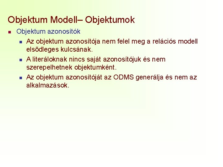 Objektum Modell– Objektumok n Objektum azonosítók n Az objektum azonosítója nem felel meg a