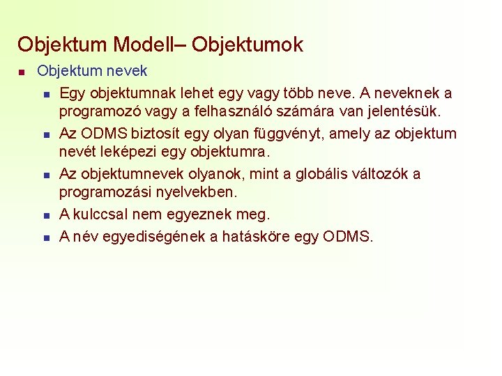 Objektum Modell– Objektumok n Objektum nevek n Egy objektumnak lehet egy vagy több neve.