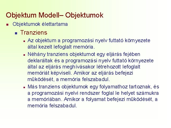 Objektum Modell– Objektumok n Objektumok élettartama n Tranziens n n n Az objektum a