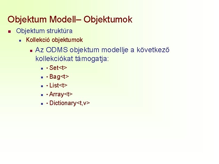 Objektum Modell– Objektumok n Objektum struktúra n Kollekció objektumok n Az ODMS objektum modellje
