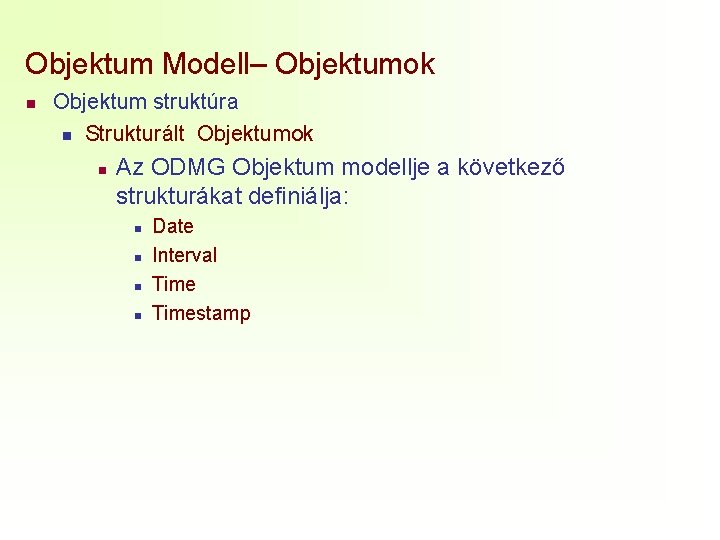 Objektum Modell– Objektumok n Objektum struktúra n Strukturált Objektumok n Az ODMG Objektum modellje