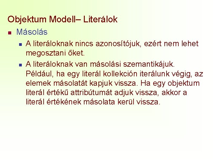 Objektum Modell– Literálok n Másolás n n A literáloknak nincs azonosítójuk, ezért nem lehet