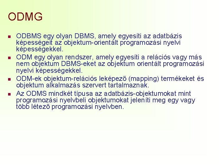 ODMG n n ODBMS egy olyan DBMS, amely egyesíti az adatbázis képességeit az objektum-orientált