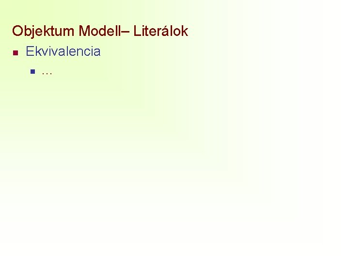 Objektum Modell– Literálok n Ekvivalencia n … 