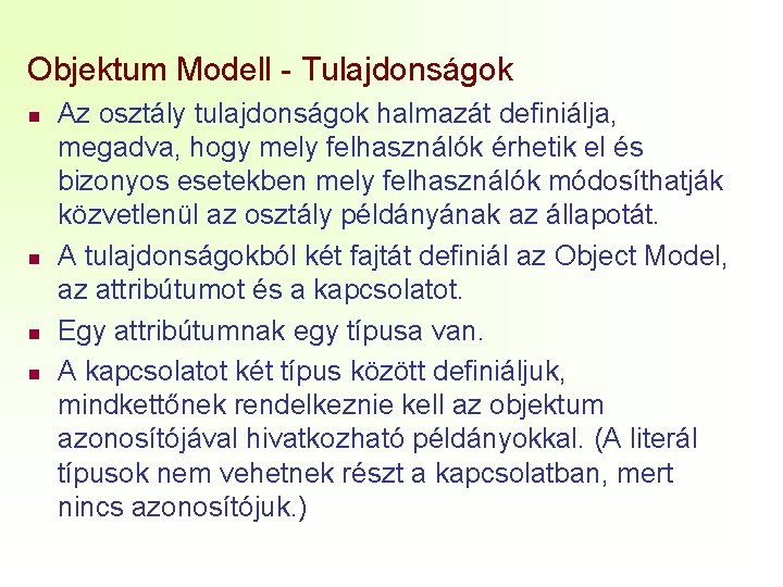 Objektum Modell - Tulajdonságok n n Az osztály tulajdonságok halmazát definiálja, megadva, hogy mely