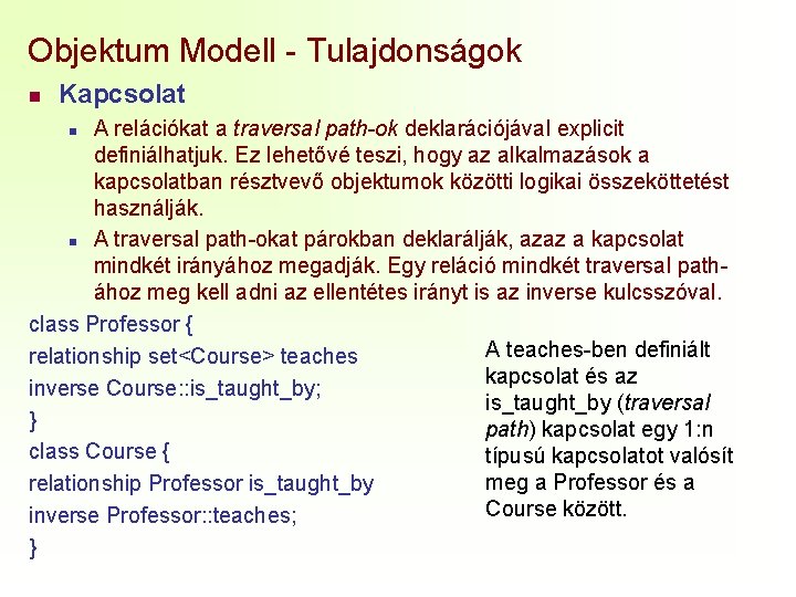 Objektum Modell - Tulajdonságok n Kapcsolat A relációkat a traversal path-ok deklarációjával explicit definiálhatjuk.