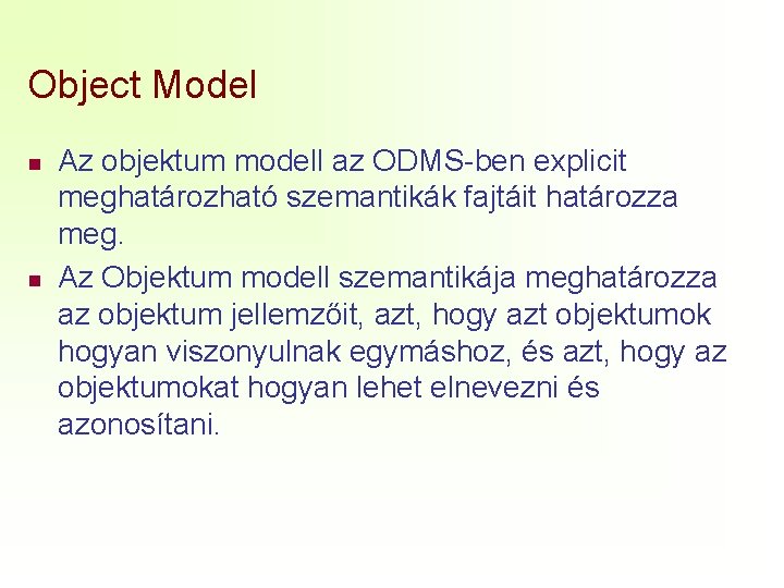 Object Model n n Az objektum modell az ODMS-ben explicit meghatározható szemantikák fajtáit határozza