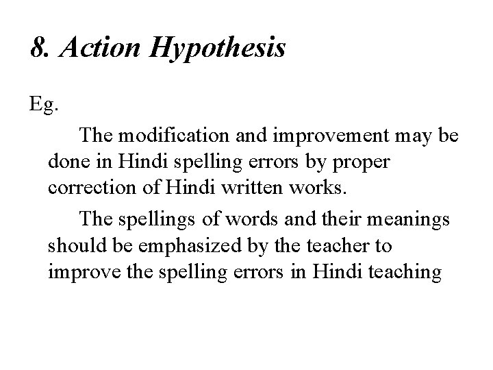 8. Action Hypothesis Eg. The modification and improvement may be done in Hindi spelling