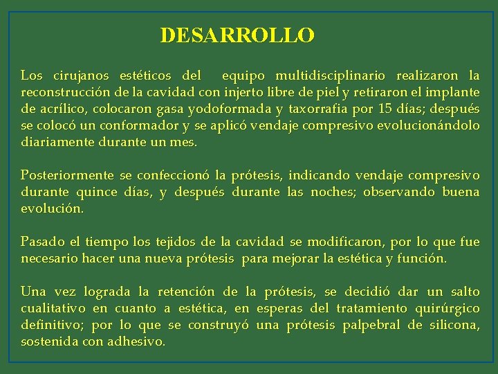 DESARROLLO Los cirujanos estéticos del equipo multidisciplinario realizaron la reconstrucción de la cavidad con