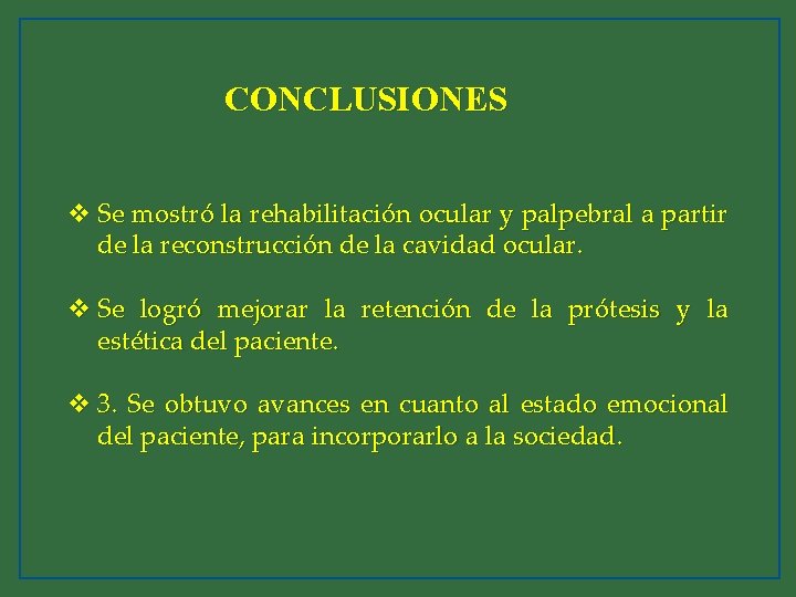 CONCLUSIONES v Se mostró la rehabilitación ocular y palpebral a partir de la reconstrucción