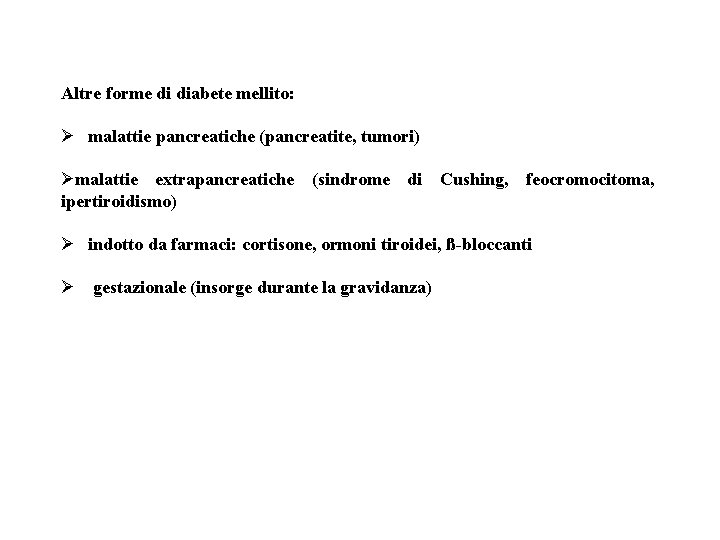 Altre forme di diabete mellito: Ø malattie pancreatiche (pancreatite, tumori) Ø malattie extrapancreatiche (sindrome