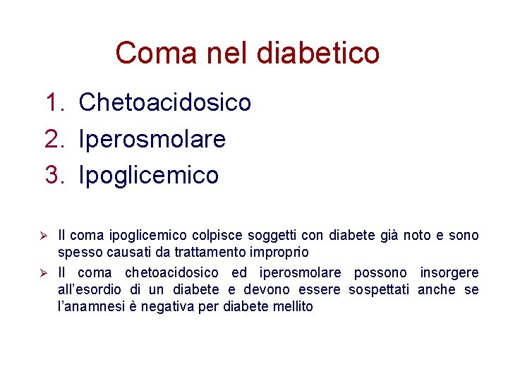 Coma nel diabetico 1. Chetoacidosico 2. Iperosmolare 3. Ipoglicemico Il coma ipoglicemico colpisce soggetti