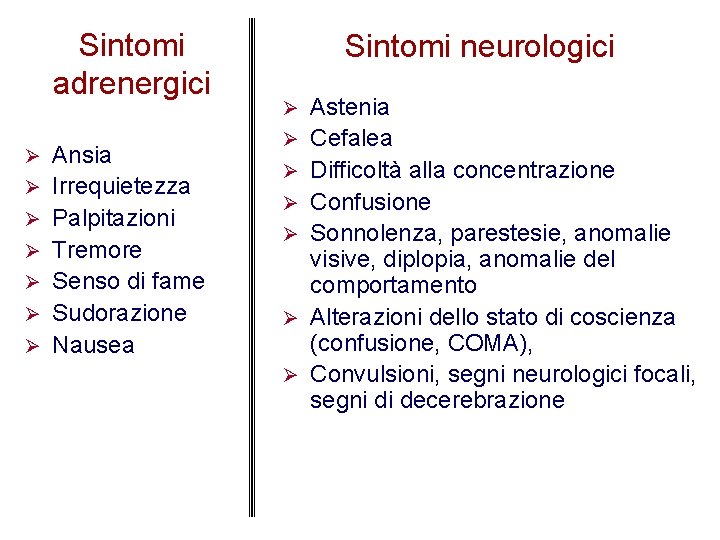 Sintomi adrenergici Ø Ø Ø Ø Ansia Irrequietezza Palpitazioni Tremore Senso di fame Sudorazione