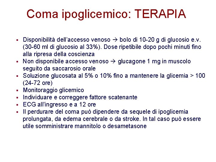 Coma ipoglicemico: TERAPIA § § § § Disponibilità dell’accesso venoso bolo di 10 -20