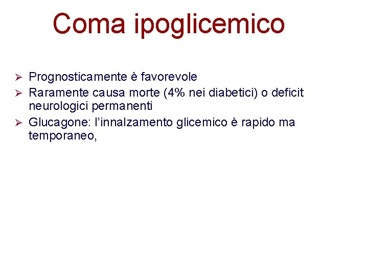 Coma ipoglicemico Prognosticamente è favorevole Ø Raramente causa morte (4% nei diabetici) o deficit