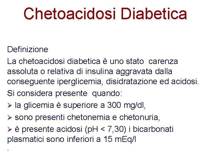 Chetoacidosi Diabetica Definizione La chetoacidosi diabetica è uno stato carenza assoluta o relativa di