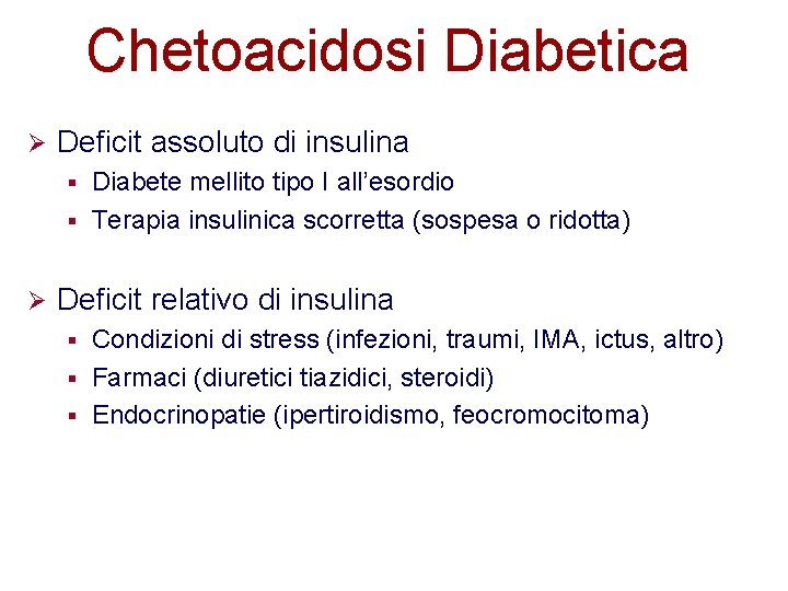 Chetoacidosi Diabetica Ø Deficit assoluto di insulina Diabete mellito tipo I all’esordio § Terapia