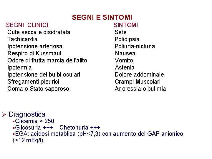 SEGNI E SINTOMI SEGNI CLINICI Cute secca e disidratata Tachicardia Ipotensione arteriosa Respiro di