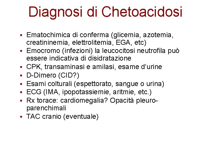 Diagnosi di Chetoacidosi § § § § Ematochimica di conferma (glicemia, azotemia, creatininemia, elettrolitemia,