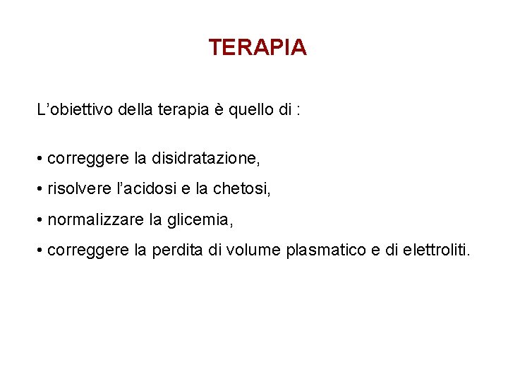 TERAPIA L’obiettivo della terapia è quello di : • correggere la disidratazione, • risolvere