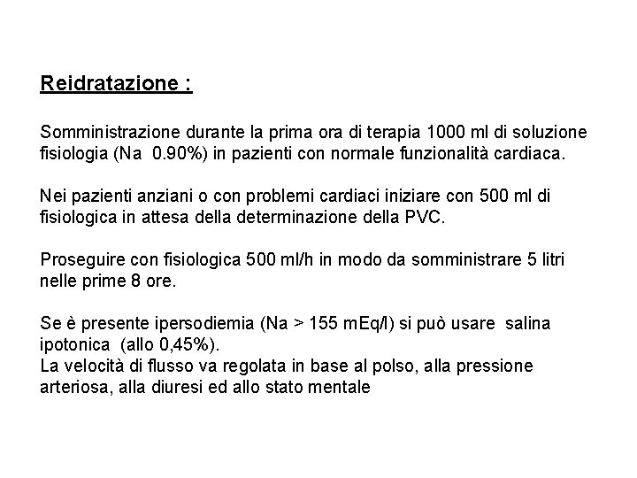 Reidratazione : Somministrazione durante la prima ora di terapia 1000 ml di soluzione fisiologia