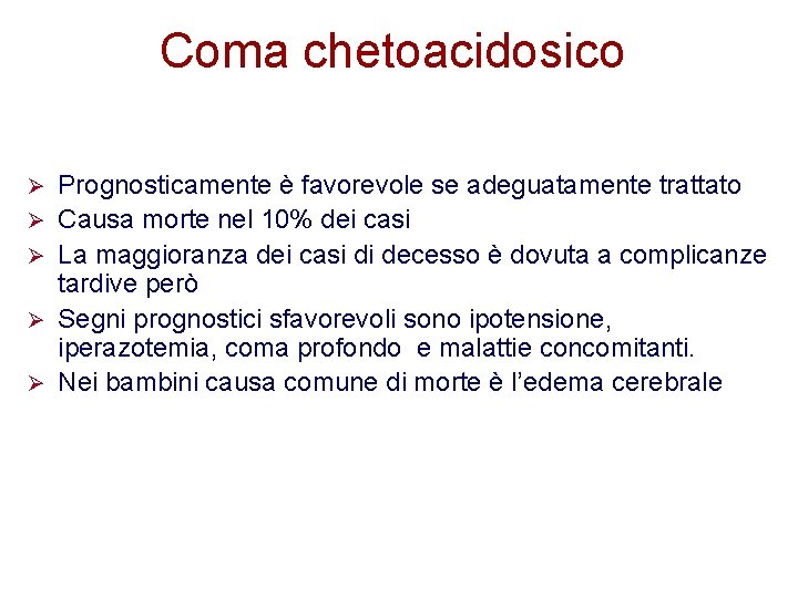 Coma chetoacidosico Ø Ø Ø Prognosticamente è favorevole se adeguatamente trattato Causa morte nel