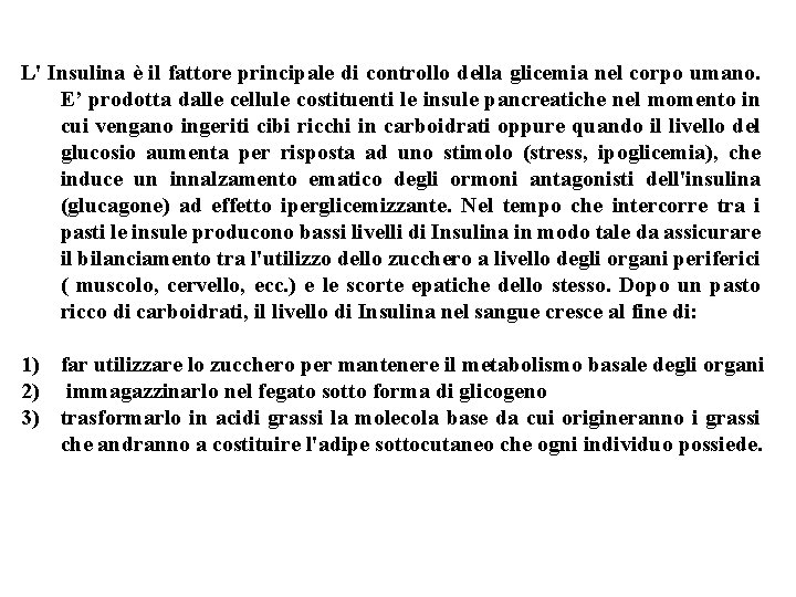 L' Insulina è il fattore principale di controllo della glicemia nel corpo umano. E’