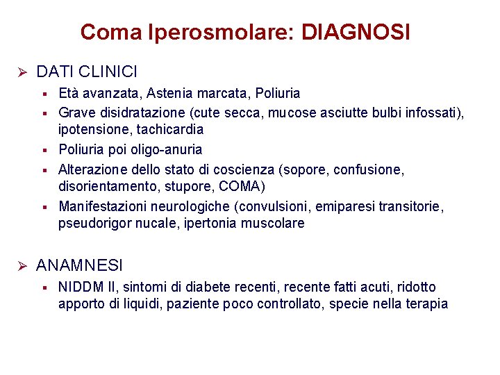 Coma Iperosmolare: DIAGNOSI Ø DATI CLINICI § § § Ø Età avanzata, Astenia marcata,