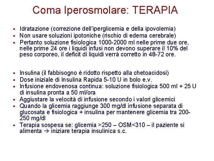 Coma Iperosmolare: TERAPIA § § § Idratazione (correzione dell’iperglicemia e della ipovolemia) Non usare