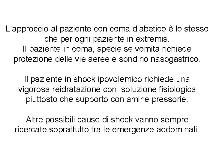 L’approccio al paziente con coma diabetico è lo stesso che per ogni paziente in