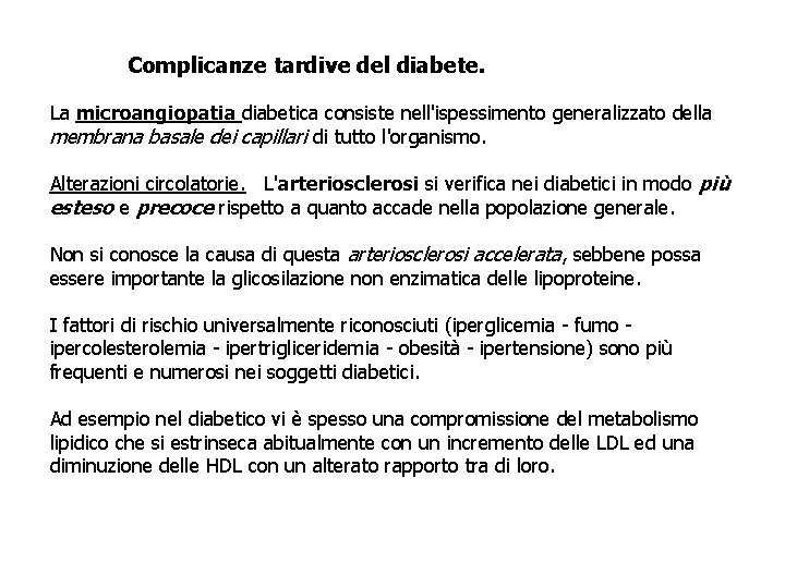 Complicanze tardive del diabete. La microangiopatia diabetica consiste nell'ispessimento generalizzato della membrana basale dei