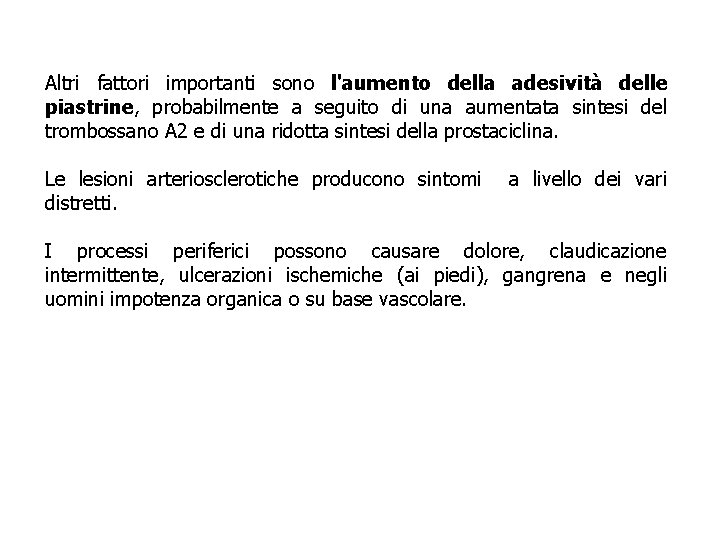 Altri fattori importanti sono l'aumento della adesività delle piastrine, probabilmente a seguito di una