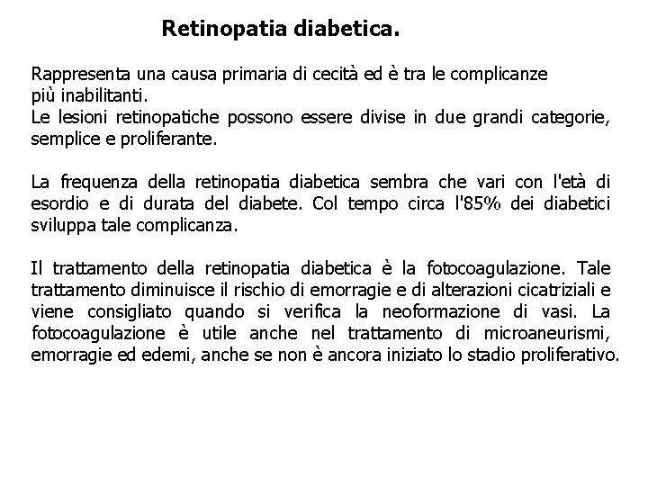 Retinopatia diabetica. Rappresenta una causa primaria di cecità ed è tra le complicanze più