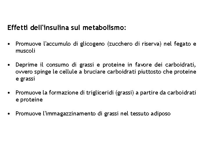 Effetti dell'insulina sul metabolismo: • Promuove l'accumulo di glicogeno (zucchero di riserva) nel fegato