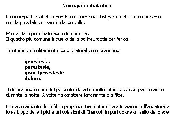 Neuropatia diabetica La neuropatia diabetica può interessare qualsiasi parte del sistema nervoso con la