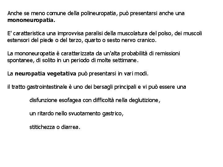 Anche se meno comune della polineuropatia, può presentarsi anche una mononeuropatia. E' caratteristica una