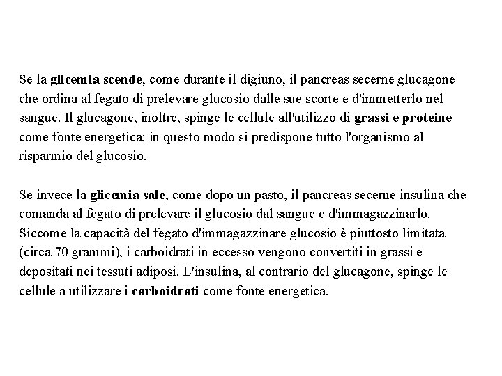 Se la glicemia scende, come durante il digiuno, il pancreas secerne glucagone che ordina