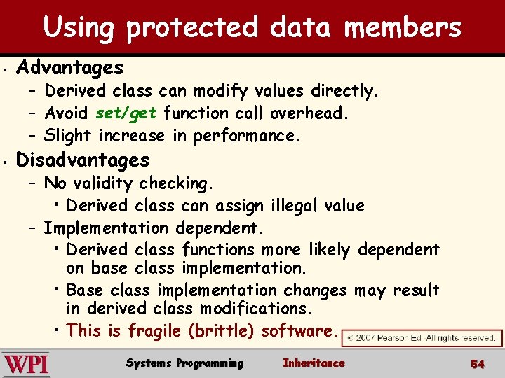 Using protected data members § Advantages – Derived class can modify values directly. –