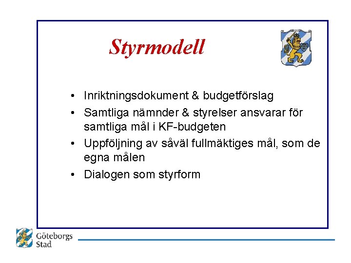 Styrmodell • Inriktningsdokument & budgetförslag • Samtliga nämnder & styrelser ansvarar för samtliga mål