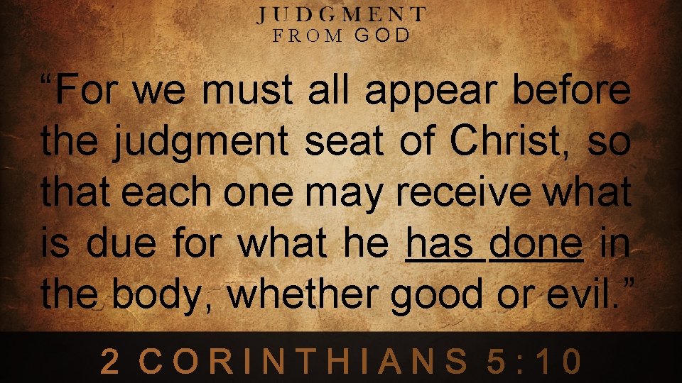 FROM GOD “For we must all appear before the judgment seat of Christ, so